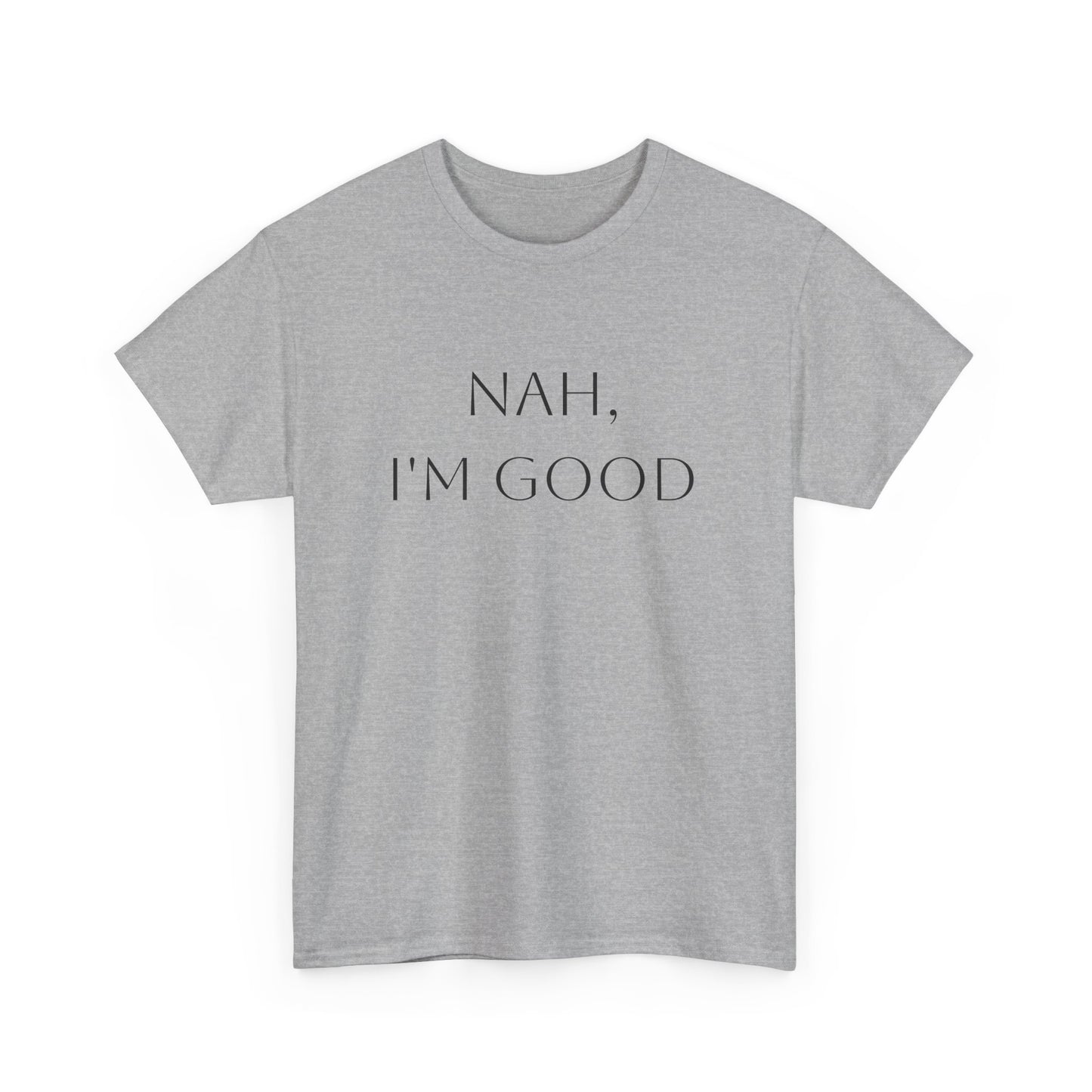 'Nah, I'm Good' T-Shirt