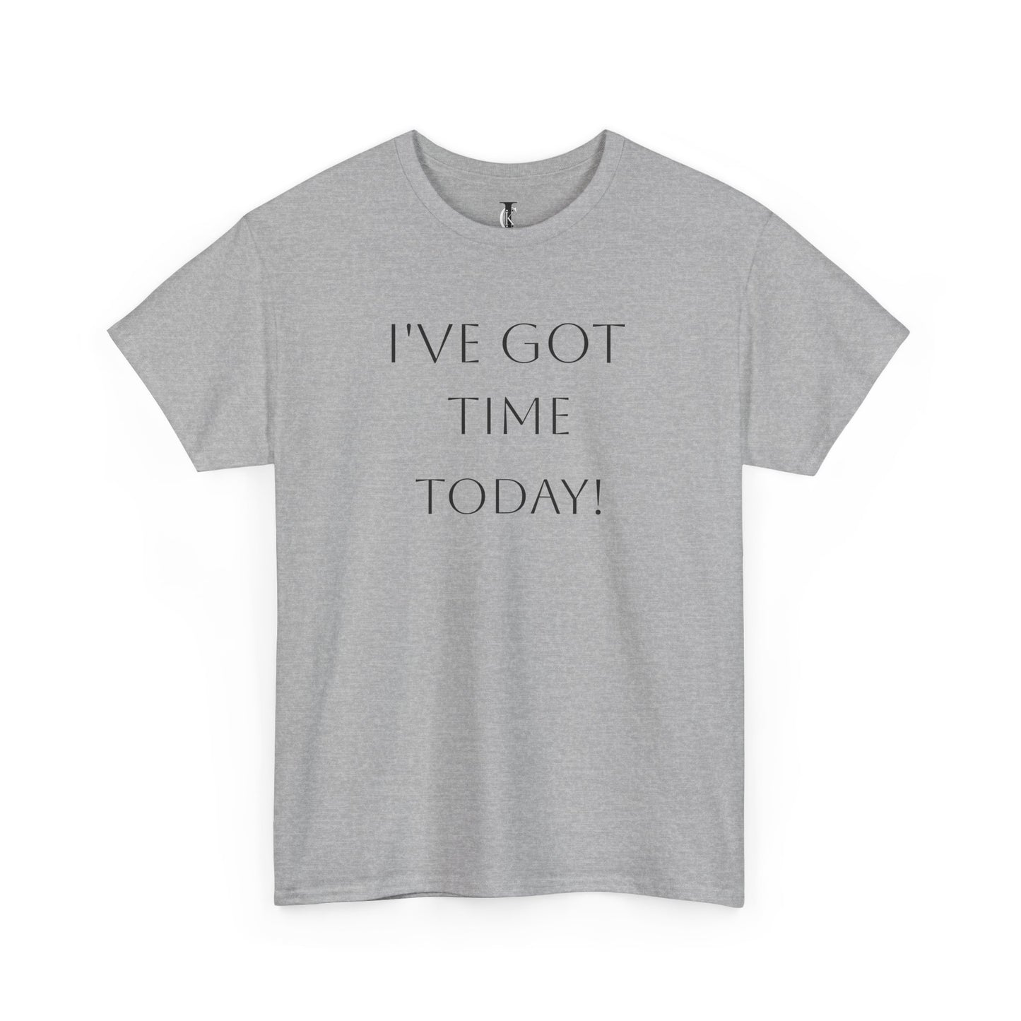 'I've Got Time Today!' T-Shirt