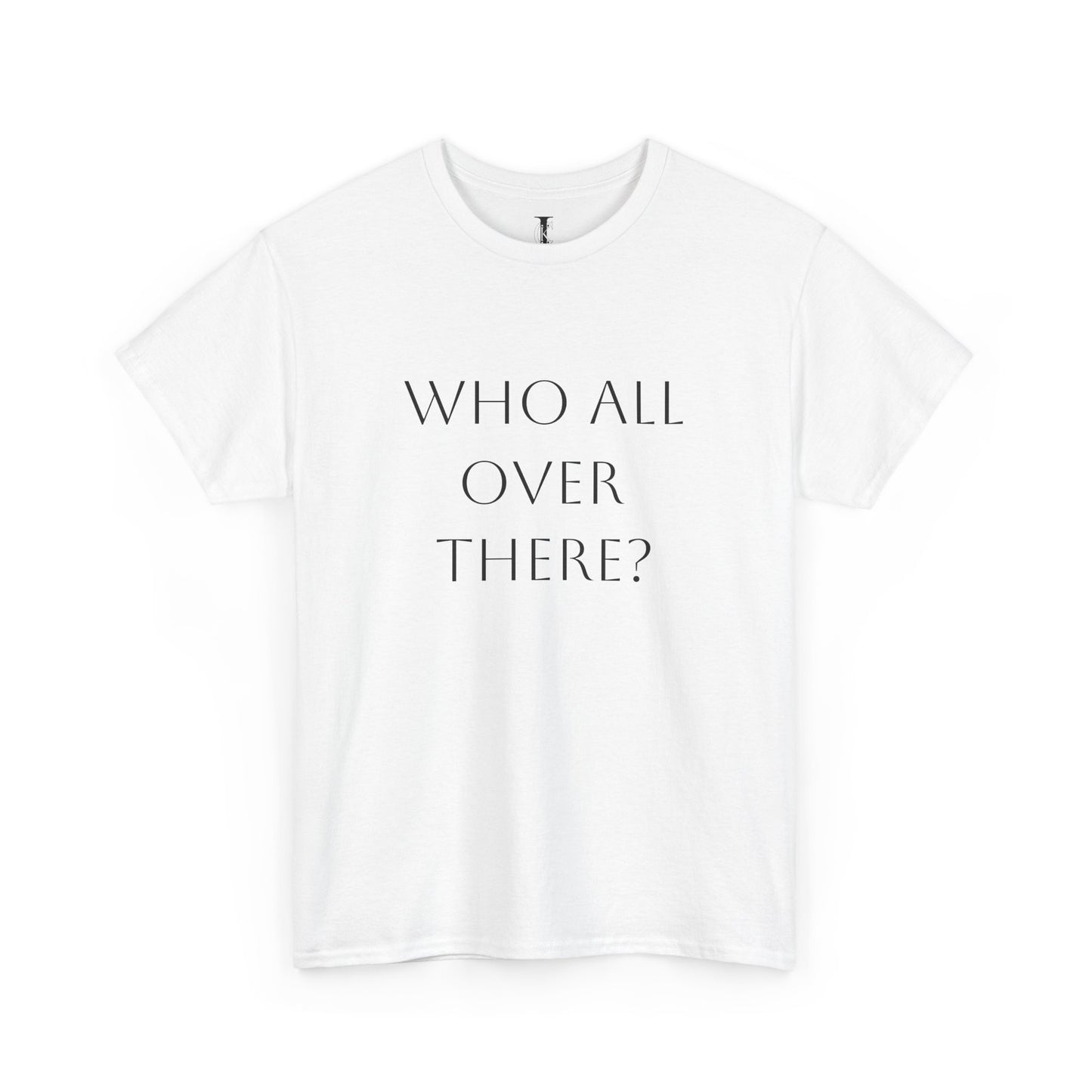 'Who All Over There?' T-Shirt